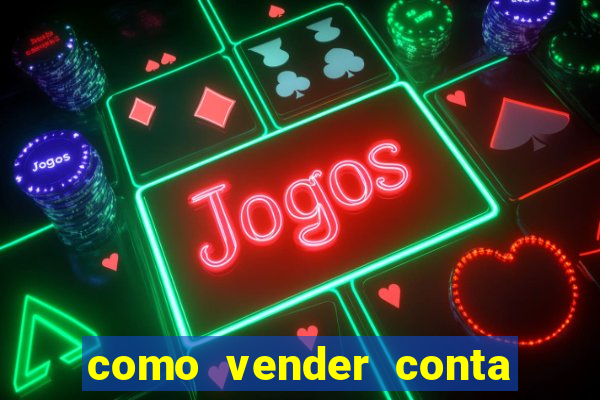 como vender conta de jogo